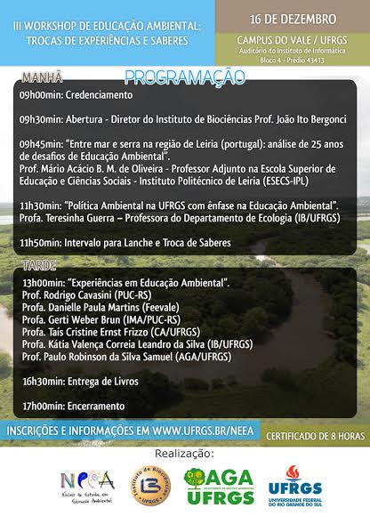 III Workshop de Educação Ambiental: troca de experiências e saberes. Dia 16 de dezembro de 2016 das 9h as 16:30h Local: Auditório do Instituto de Informática – Bloco 4, Prédio 43413. INSCRIÇÃO: www.ufrgs.br/neea No final do evento serão disponibilizados três livros com abordagem em Educação Ambiental.